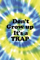 Don't Grow up It's A Trap: Notebook Journal Composition Blank Lined Diary Notepad 120 Pages Paperback Blue And Green Texture Stoner 1707037167 Book Cover