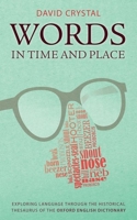 Words in Time and Place: Exploring Language Through the Historical Thesaurus of the Oxford English Dictionary 0199680477 Book Cover