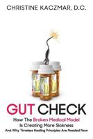 Gut Check: How the Broken Medical Model Is Creating More Sickness and Why Timeless Healing Principles Are Needed Now 1732772207 Book Cover