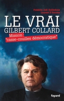 Le Vrai Gilbert Collard: Mission Casse-Couilles Democratique 2213672261 Book Cover