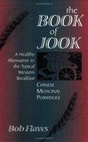 The Book of Jook: Chinese Medicinal Porridges--A Healthy Alternative to the Typical Western Breakfast 0936185600 Book Cover