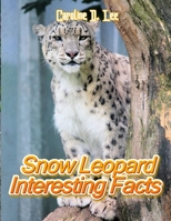 Snow Leopard Interesting Facts: Animal fact for girl age 1-10 Animal fact for boy age 1-10 fun facts about leopards leopard info B08L3XCFCV Book Cover