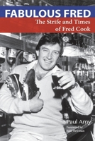 Fabulous Fred: The Strife and Times of Fred Cook 192212947X Book Cover