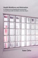 Health Workforce and Motivation: An Attitudinal Survey Regarding Work Environment Among Primary Health Care Workers, Ekiti-State, Nigeria 1480968668 Book Cover