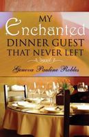 My Enchanted Dinner Guest That Never Left 1630040312 Book Cover