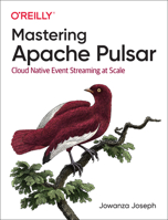 Mastering Apache Pulsar: Cloud Native Event Streaming at Scale 1492084905 Book Cover