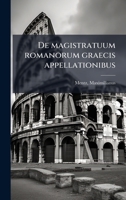 De magistratuum romanorum graecis appellationibus (Latin Edition) 1024124681 Book Cover