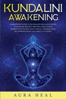 Kundalini Awakening: A Beginner's Guide to Kundalini Yoga Meditation to Increase Psychic Abilities, Mind Power, Third Eye Intuition and Achieve a Higher Level of Consciousness and Spiritual Energy B089TS2D71 Book Cover