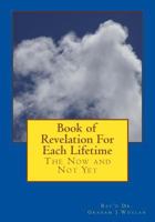 Book of Revelation for Each Lifetime: The Now and Not Yet 1515337138 Book Cover