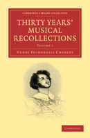 Thirty Years' Musical Recollections: Volume 1 1147680132 Book Cover