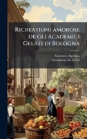 Ricreationi amorose de gli Academici Gelati di Bologna (Italian Edition) 1024170446 Book Cover