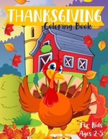 Thanksgiving Coloring Book For Kids Ages 2-5: A Fun Activity Workbook for Toddlers and Preschoolers. Turkey pumpkins and more! B08L8H4GN6 Book Cover