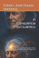 A Consciência Eu Quântico: A Singularidade Suprema A Última Fronteira da Consciência – Trilogia Vol. 3 (Portuguese Edition) B0FBLCG5S9 Book Cover