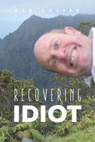 Recovering Idiot 099703310X Book Cover