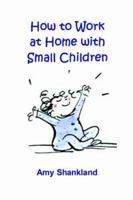 How to Work at Home with Small Children 1411618246 Book Cover