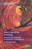 Ghost Lives of the Pendatang: Informality and Cosmopolitan Contaminations in Urban Malaysia 9813361999 Book Cover