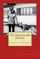 The Indomitable Patriot: Unsung Heroes 1986184773 Book Cover
