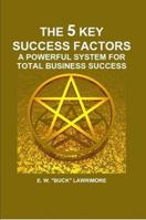 The 5 Key Success Factors: A Powerful System For Total Business Success 1257156543 Book Cover