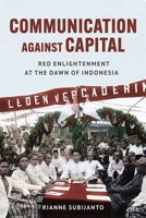 Communication Against Capital: Red Enlightenment at the Dawn of Indonesia 150177865X Book Cover