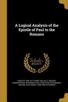 A Logical Analysis of the Epistle of Paul to the Romans 1018964029 Book Cover