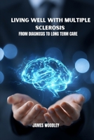 Living well with multiple sclerosis: From diagnosis to long term care B0GHG5XMF6 Book Cover