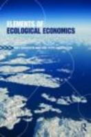 Elements of Ecological Economics 0415473810 Book Cover