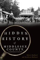 Hidden History of Middlesex County, Connecticut 1467139270 Book Cover