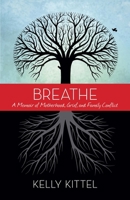 Breathe: A Memoir of Motherhood, Grief, and Family Conflict 1938314786 Book Cover