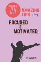 77 Amazing Tips to Stay Focused and Motivated: A motivational guide giving you the tools to stay focused in any task or circumstances B08ZBPK5PR Book Cover