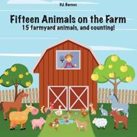 Fifteen Animals on the Farm: 15 Farmyard Animals and Counting! 1534643761 Book Cover