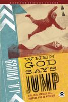 When God Says Jump: Biblical Stories That Inspire You to Risk Big 1576838595 Book Cover