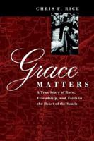 Grace Matters: A True Story of Race, Friendship, and Faith in the Heart of the South 0787957046 Book Cover