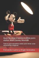 La guía de viaje imprescindible para visitar Walt Disney World®: Todo lo que necesitas saber para pasar unas vacaciones magicas 1717711723 Book Cover