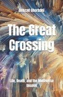 The Great Crossing: Life, Death, and the Multiverse Unseen B0DRDQTSP7 Book Cover