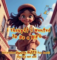i Thought i Wanted To Be a Bird B0FFSNXNJZ Book Cover