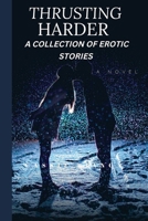 Thrusting Harder: A Collection of Erotic Stories B0BHN78MTM Book Cover