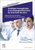 Stratégies Managériales Et Accompagnement Dans Les Structures de Soins: Apport Des Neurosciences À La Transformation Des Pratiques 2294779991 Book Cover