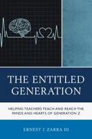 The Entitled Generation: Helping Teachers Teach and Reach the Minds and Hearts of Generation Z 1475831927 Book Cover