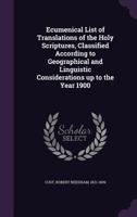 Ecumenical List of Translations of the Holy Scriptures, Classified According to Geographical and Linguistic Considerations up to the Year 1900 1354737571 Book Cover