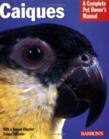 Caiques (Complete Pet Owner's Manual) 0764134469 Book Cover