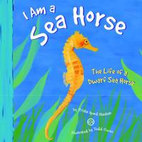 I Am a Seahorse: The Life of a Dwarf Seahorse (I Live in the Ocean) 1404847286 Book Cover