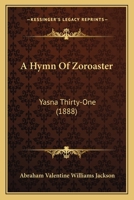 A Hymn Of Zoroaster: Yasna Thirty-One 1166425088 Book Cover