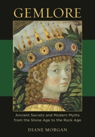 Gemlore: Ancient Secrets and Modern Myths from the Stone Age to the Rock Age 0313344051 Book Cover