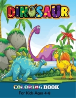 Dinosaur Coloring Book For Kids Ages 4-8: Great Dinosaur Coloring Book For Kids (Kids Ages 4-8) with High Quality Image B08GFZKTKC Book Cover