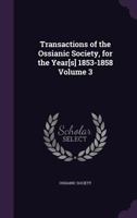 Transactions of the Ossianic Society, for the Year[s] 1853-1858 Volume 3 1177060345 Book Cover