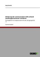 F�rderung der communication skills anhand handlungsorientierter Verfahren: Durchgef�hrt im Englischunterricht der Jahrgangsstufe 11 3640820770 Book Cover