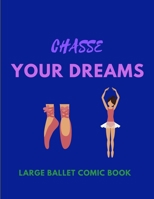 Chasse Your Dreams - Large Ballet Comic Book: 120 Framed Pages Ballet Comic Book - Ideal Appreciation Gift For Ballet Dancers Of Any Age - - Make Your Own Story - 2 Styles Repeated Throughout book B0841YFD1H Book Cover