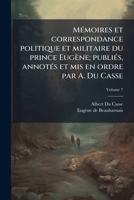 M�moires Et Correspondance Politique Et Militaire Du Prince Eug�ne; Volume 7 1176847848 Book Cover