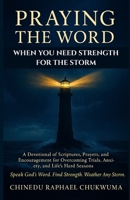 PRAYING THE WORD WHEN YOU NEED STRENGHT FOR THE STORM: Devotional of Scriptures, Prayers, and Encouragement for Overcoming Trials, Anxiety, and Life’s Hard Seasons B0F7GWT45D Book Cover