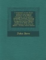 A Vindication of the Divine Authority and Inspired Accuracy of the Mosaic Cosmogony and Scriptural Philosophy Generally Insisting on the Positive an 1017427453 Book Cover